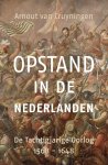 Arnout van Cruyningen 233879 - Opstand in de Nederlanden De Tachtigjarige Oorlog 1568 - 1648