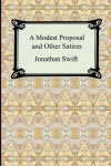 Jonathan Swift - Modest Proposal And Other Satires