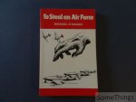 O'Hagan, Michael - To Steal an Air Force [With dedication by the author.]