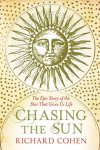 Richard Cohen - Chasing The Sun The Epic Story of the Star That Gives Us Life