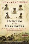 Inga Clendinnen 175520 - Dancing With Strangers The True History of the Meeting of the British First Fleet and the Aboriginal Australians, 1788
