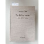 Pfister, Friedrich: - Der Reliquienkult im Altertum (Religionsgeschichtliche Versuche und Vorarbeiten, 5, Band 5) :