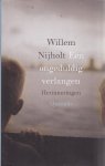 Nijholt, Willem - Een ongeduldig verlangen / herinneringen