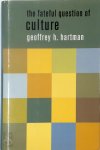 Geoffrey H. Hartman - The Fateful Question of Culture
