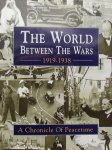  - The World Between the Wars: 1919-1938 : A Chronicle of Peacetime : A History in Photographs of Life and Events, Big and Little, in Britain and the World Since the War