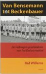 WILLEMS, Raf - Van Bensemann tot Beckenbauer - de verborgen geschiedenis van het Duitse voetbal