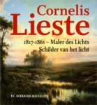 LIESTE -  Kiljan, Erno & Antoon Erftemeijer & Marita Mathijsen & Jef  Rademakers: - Cornelis Lieste 1817-1861. Maler des Lichts /  Schilder van het Licht .  + Einige Anmerkungen … / Enkele aanmerkingen…