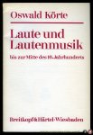 KÖRTE, Oswald - Laute und Lautemusik bis zur Mitte des 16. Jahrhunderts. Unter besonderer Berücksichtigung der deutschen Lautentabulatur.
