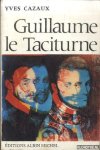Cazaux, Yves - Guillaume le Taciturne. De la "Généralité" de Bourgogne à la République des Sept Provinces-Unies