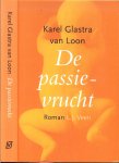 Glastra van Loon, Karel  ..  Omslagfoto Lieve Blancquaert   ..  Omslagontwerp  Brigitte Slangen - De passie-vrucht .. een tedere en beklemmende liefdesgeschiedenis