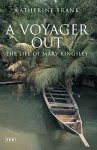 Frank, Katherine - A Voyager Out The Life of Mary Kingsley Frank, Katherine - A Voyager Out The Life of Mary Kingsley