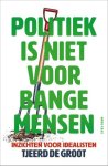 Tjeerd de Groot - (1) Politiek Is Niet Voor Bange Mensen