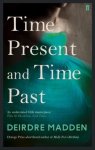 Deirdre Madden 51333 - Time Present and Time Past