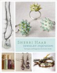 Haab, Sherri - Sherri Haab Jewelry Inspirations. Techniques and Designs from the Artist's Studio.