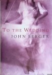 Berger, John - To the Wedding