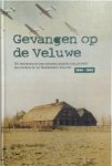 Wolter Noordman - Gevangen op de Veluwe de ervaringen van ondergedoken geallieerde militairen op de Noordoost-Veluwe 1944-1945