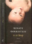 Dorrestein, Renate  Omslagontwerp Jan de Boer  en Barbara van Ruyven enTypografie  en auteurs foto Ronald . Hoogeveen - Is er hoop