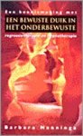 Barbara Nanninga - Een bewuste duik in het onderbewuste een kennismaking met regressietherapie en hypnotherapie