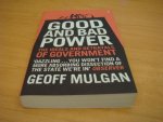 Mulgan, Geoff - Good and Bad Power - The ideals and betrayals of Government