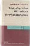 Friedhelm Sauerhoff - Etymologisches Wörterbuch der Pflanzennamen : die Herkunft der wissenschaftlichen, deutschen, englischen und französischen Namen