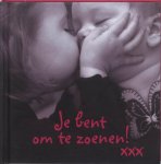  - Je bent om te zoenen
