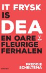 Freddie Scheltema - It Frysk is dea en oare fleurige ferhalen