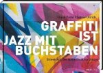 Ullrich, Sabine - Graffiti ist Jazz mit Buchstaben Street-Art: Die bunte Stadt als Utopie