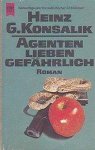 Heinz G. Konsalik - Agenten Lieben Gefährlich