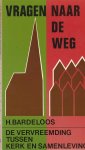 Bardeloos, H. - Vragen naar de weg, de vervreemding tussen kerk en samenleving