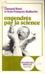 BONÉ, EDOUARD / MALHERBE, JEAN-FRANçOIS - Engendrés par la science. Enjeux éthiques des manipulations de la procréation