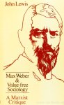 WEBER, M., LEWIS, J. - Max Weber and value-free sociology. A marxist critque.