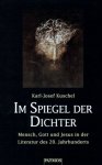 Kuschel, Karl-Josef - Im Spiegel der Dichter. Mensch, Gott und Jesus in der Literatur des 20. Jahrhunderts