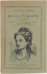 Frédéric Auguste Antoine Goupil - Le Miniaturiste, traité général renfermant les procédés pour le travail sur ivoire et sur vélin d'après les meilleures méthodes des maîtres