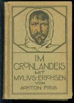 Friis, Achton - Im Grönlandeis mit Mylius-Erichsen, die Danmark-Expedition 1906-1908