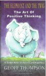 Geoff, Thompson - The Elephant and the Twig - The Art of Positive Thinking