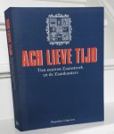 Woudt, Jan Pieter en Klaas - Ach lieve tijd Tien eeuwen Zaanstreek en de Zaankanters en hun rijke verleden