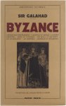 Sir Galahad - Byzance : empéreurs et impératrices, l'acropole du monde, la grande Babylone, angos et eunuques, les bleus et les verts, les iconoclastes, les hérésies, grandeur et décadence