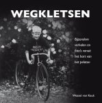 Wessel van Keuk - Wegkletsen. Bijzondere verhalen en foto's vanuit het hart van het peloton