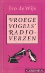 Wijs, Ivo de - Vroege vogels radioverzen
