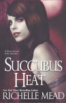 Mead, Richelle - Georgina Kincaid 4: Succubus Heat [uncorrected proof]