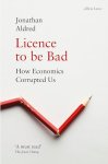 Jonathan Aldred - Licence to be Bad How Economics Corrupted Us