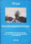 Henk Staal - 150 jaar Gasselternijveenschemond Een beschrijving van meer dan 150 jaar wel en wee van de Gasselternijveenschemond en haar bewoners