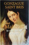 Gonzague Saint Bris 215346 - La Malibran:La voix qui dit je t'aime