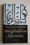 Cees Nooteboom - Het geluid van Zijn Naam  Reizen door de islamitische wereld