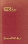 COHON, SAMUEL S - Jewish theology. A historical and systematic interpretation of Judaism and its foundations
