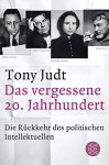 Judt, Tony - Das vergessene 20. Jahrhundert. Die Rückkehr des politischen Intellektuellen
