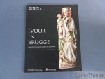 Stéphane Vandenberghe. - Ivoor in Brugge: schatten uit musea, kerken en kloosters.