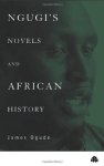 James Ogude - Ngugi's Novels And African History