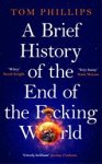 Tom Phillips - A Brief History of the End of the F*cking World Tom Phillips - A Brief History of the End of the F*cking World