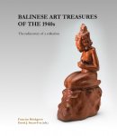 Brinkgreve, Francine.; Stuart-Fox, David. (Eds.). - BALINESE ART TREASURES OF THE 1940S. THE REDISCOVERY OF A COLLECTION.